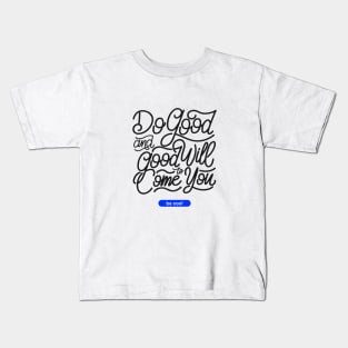 Do good and good will come to you Kids T-Shirt